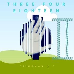 Three Four Eighteen "Fineman 2"