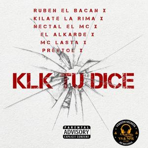KLK TU DICE (feat. Nectal El Mc, Kilate La Rima, Ruben El Bacan, Mc Lasta, El Alkarde & Prestol) (remix)