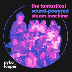 The Fantastical Sound-Powered Steam Machine (Llanilltud Faerdref)