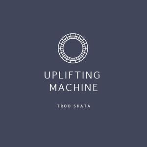 Uplifting Machine