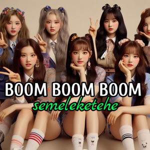 BOOM BOOM BOOM Semeleketehe