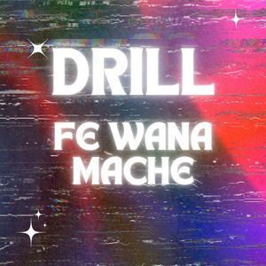 Drill fe wana mache