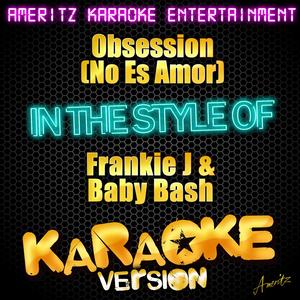 Obsession (No Es Amor) [In the Style of Frankie J & Baby Bash] [Karaoke Version]