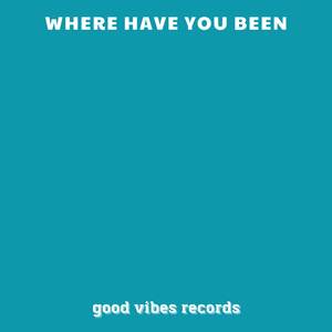 Where have you been