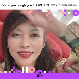 Show you Laugh you I LOVE YOU
