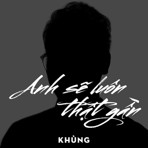 Anh Sẽ Luôn Thật Gần