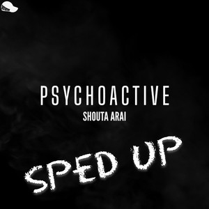 Psychoactive （Sped Up）