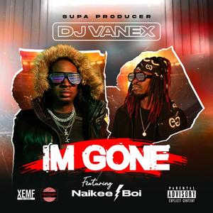 IM GONE (feat. Naikee Boi)