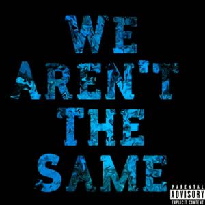 We Aren't The Same