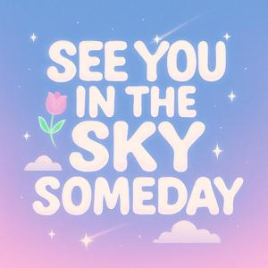 See You in the Sky Someday