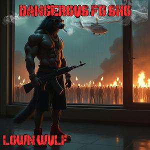 DANGEROUS FO SHO