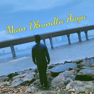 Main Dhundta Aaya