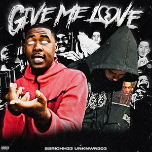 Give Me Love (feat. Ssrichh33)