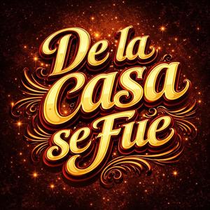 DE LA CASA SE FUE