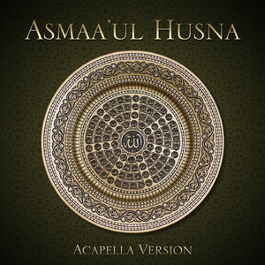 Asmaa'Ul Husna (Acapella Version)