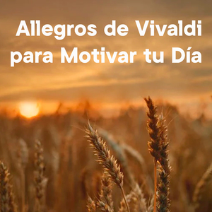 Allegros de Vivaldi para Motivar Tu Día