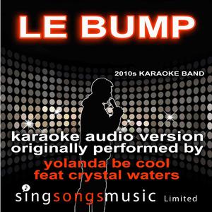 Le Bump (Originally Performed By Yolanda Be Cool feat Crystal Waters) [Karaoke Audio Version]