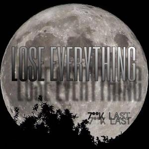 LOSE EVERYTHING