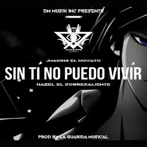 Sin Tí No Puedo Vivir (feat. Hazel El Sobresaliente)