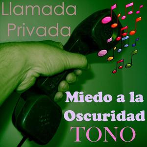 Miedo a La Oscuridad Tono