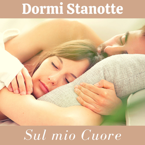 Dormi stanotte sul mio cuore