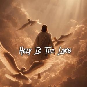 HOLY IS THE LAMB