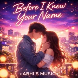 BEFORE I KNEW YOUR NAME
