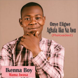 Onye Eligwe Aghala Aku Na Awu (Reloaded)