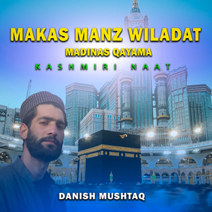 Makas Manz Wiladat - Madinas Qayama - Kashmiri Naat