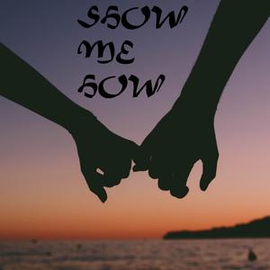 Show Me How