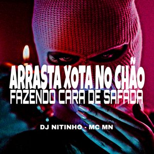 Arrasta Xota no Chão Fazendo Cara de Safada