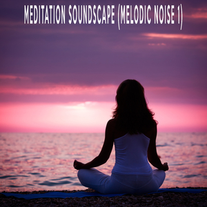 Meditation Soundscape (Melodic Noise 1)