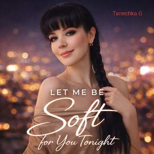 Let me be soft for you tonight