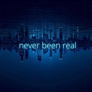 Never Been Real