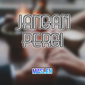 JANGAN PERGI