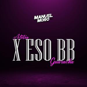 X eso BB (Aleteo,Guaracha)