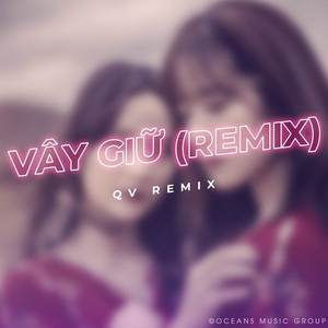 Vây Giữ (QV Remix)