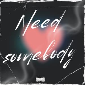 Need Somebody