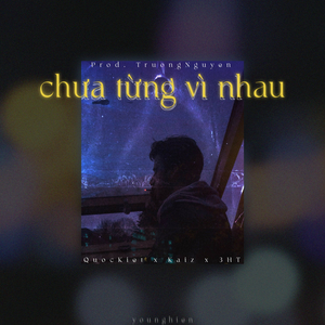 CHƯA TỪNG VÌ NHAU