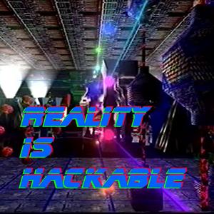 Reality Is Hackable