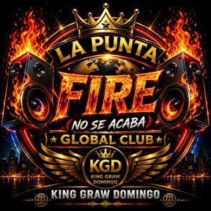 LA PUNTA LA PUNTA GLOBAL FIRE (NO SE ACABA) GLOBAL CLUB KING GRAW DOMINGO