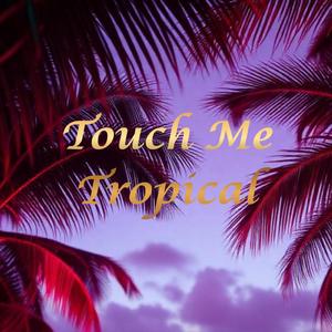 Touch Me Tropical