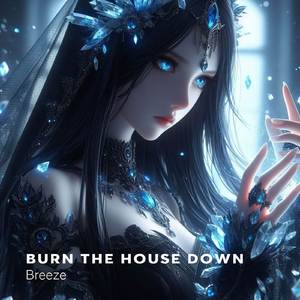 Burn The House Down