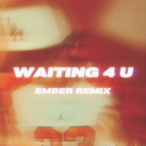 Waiting 4 U (EMBER REMIX)