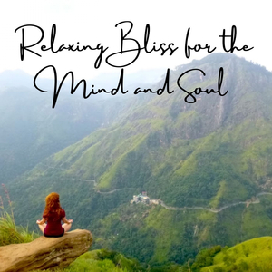 Relaxing Bliss for the Mind and Soul - 1 Hour
