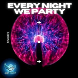 EVERY NIGHT WE PARTY