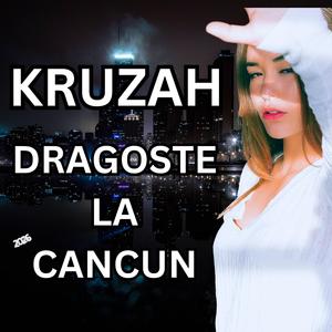 KRUZAH x Dragoste la cancun