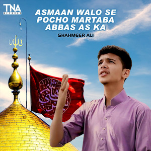 Asmaan Walo Se Pocho Martaba Abbas AS Ka