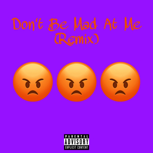 Don't Be Mad At Me (Remix)