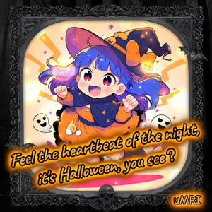 Feel the heartbeat of the night, it's Halloween, you see?